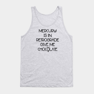 Mercury is in Retrograde. Give Me Chocolate Cheeky Witch® Tank Top