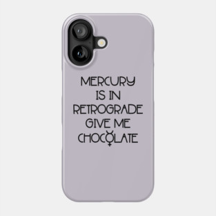 Mercury is in Retrograde. Give Me Chocolate Cheeky Witch® Phone Case