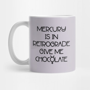 Mercury is in Retrograde. Give Me Chocolate Cheeky Witch® Mug