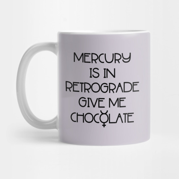 Mercury is in Retrograde. Give Me Chocolate Cheeky Witch® by Cheeky Witch