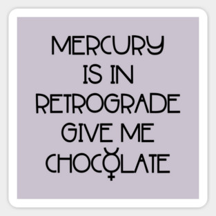 Mercury is in Retrograde. Give Me Chocolate Cheeky Witch® Sticker