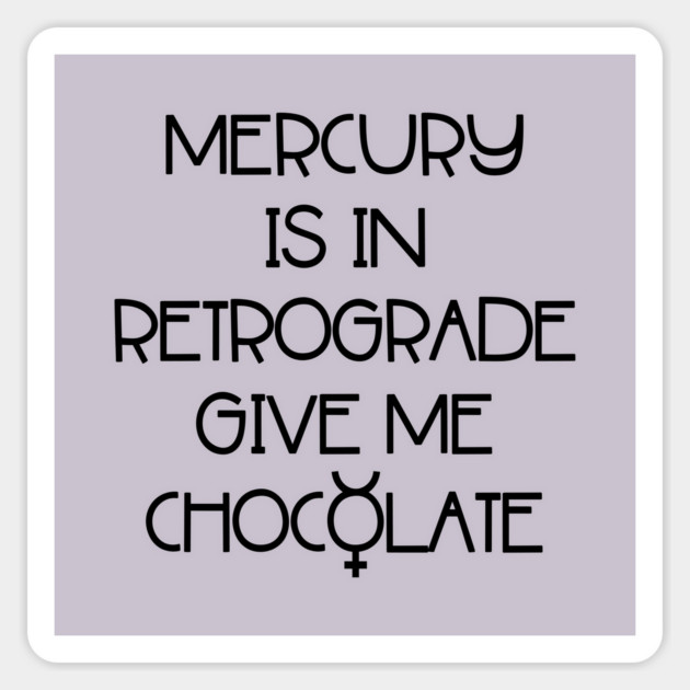 Mercury is in Retrograde. Give Me Chocolate Cheeky Witch® Sticker by Cheeky Witch