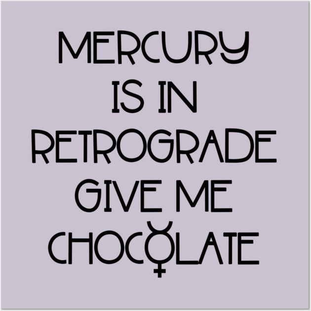 Mercury is in Retrograde. Give Me Chocolate Cheeky Witch® Wall Art by Cheeky Witch