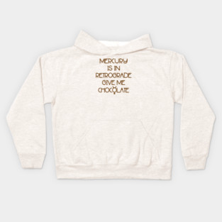 Mercury is in Retrograde. Give Me Chocolate Cheeky Witch® Kids Hoodie