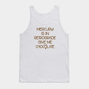 Mercury is in Retrograde. Give Me Chocolate Cheeky Witch® Tank Top