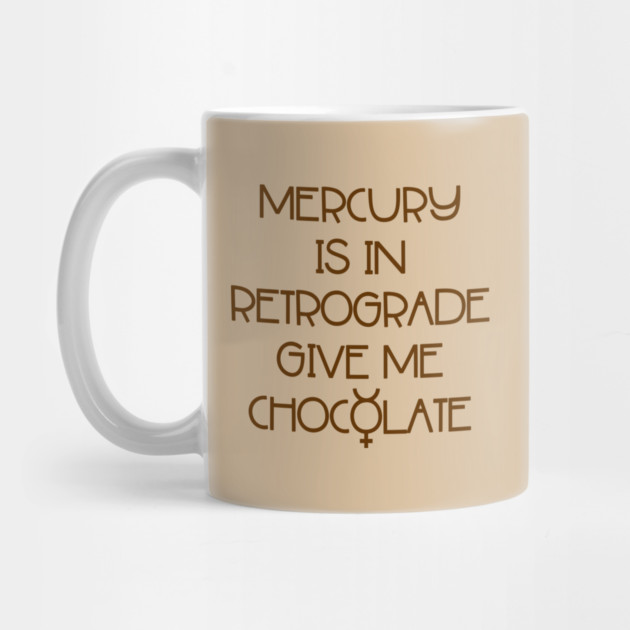 Mercury is in Retrograde. Give Me Chocolate Cheeky Witch® by Cheeky Witch