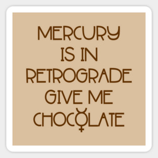 Mercury is in Retrograde. Give Me Chocolate Cheeky Witch® Sticker