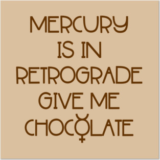 Mercury is in Retrograde. Give Me Chocolate Cheeky Witch® Posters and Art