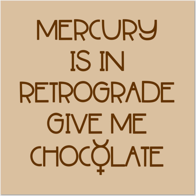 Mercury is in Retrograde. Give Me Chocolate Cheeky Witch® Wall Art by Cheeky Witch