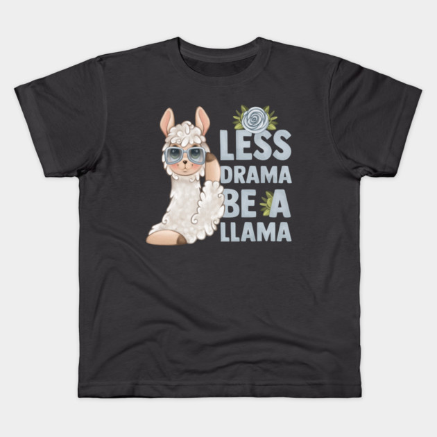 LESS DRAMA, BE A LLAMA Kids T-Shirt by Prinyos