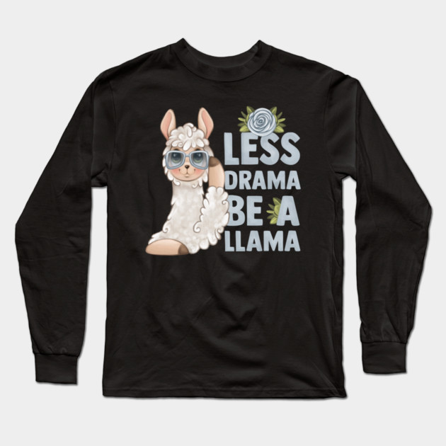LESS DRAMA, BE A LLAMA Long Sleeve T-Shirt by Prinyos