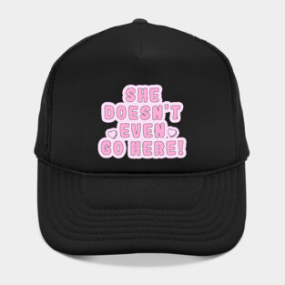 Mean Girls - She doesn't even go here! Hat