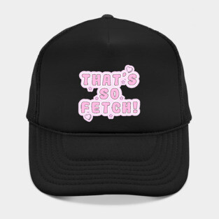 Mean Girls - That's so fetch! Hat