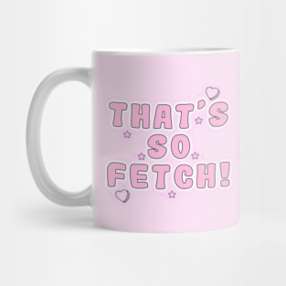Mean Girls - That's so fetch! Mug