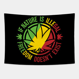 If Nature Is illegal Freedom doesn't exist Tapestry
