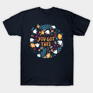 You got this T-Shirt