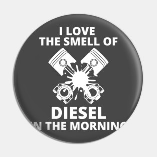 I Love The Smell of diesel in the morning Pin