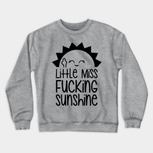 Little Miss Fucking Sunshine Crewneck Sweatshirt
