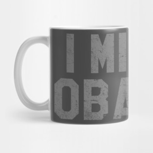 I Miss Obama, Bring Back Obama Mug