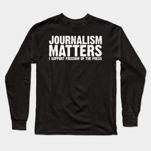 Journalism Matters I Support Freedom of the Press Long Sleeve T-Shirt