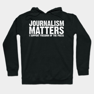 Journalism Matters I Support Freedom of the Press Hoodie