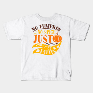 No pumpkin no spice just lattes Kids T-Shirt