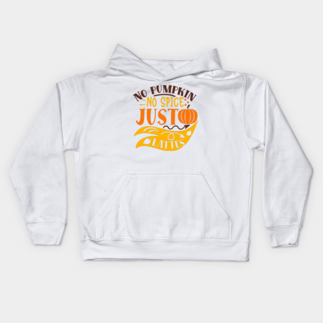 No pumpkin no spice just lattes Kids Hoodie by DrollDrifter