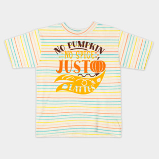 No pumpkin no spice just lattes Kids T-Shirt