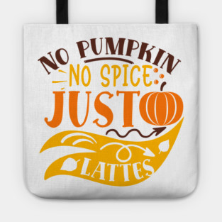 No pumpkin no spice just lattes Tote