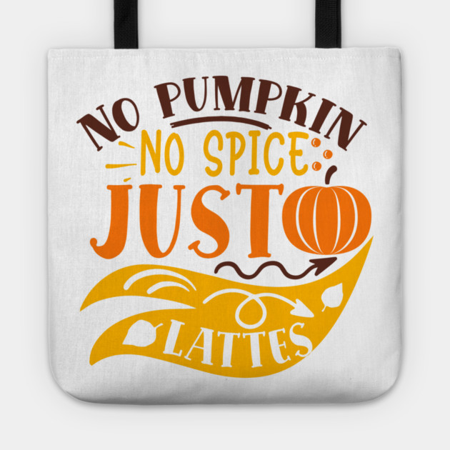 No pumpkin no spice just lattes Tote by DrollDrifter