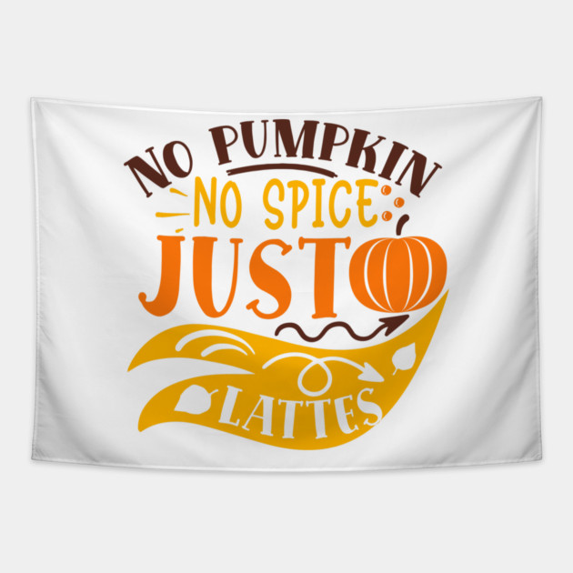No pumpkin no spice just lattes Tapestry by DrollDrifter
