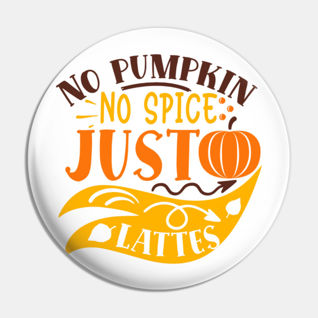 No pumpkin no spice just lattes Pin by DrollDrifter