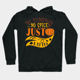 No pumpkin no spice just lattes Hoodie