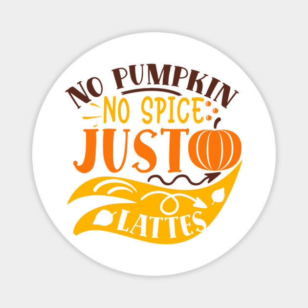 No pumpkin no spice just lattes Magnet by DrollDrifters
