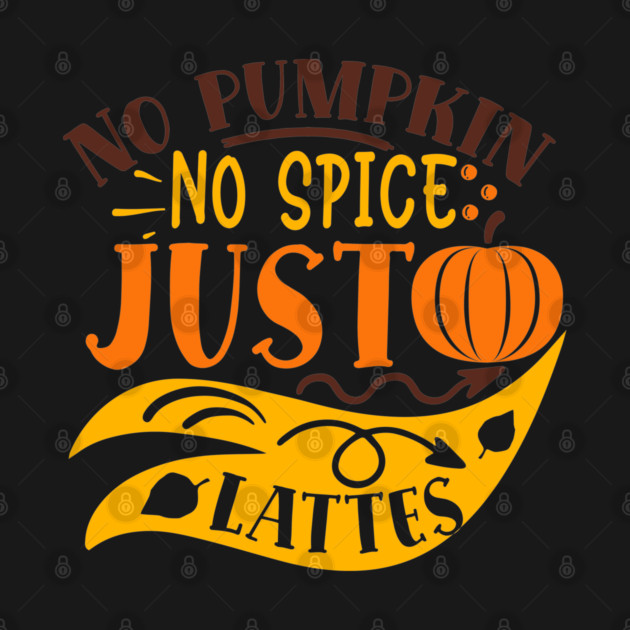 No pumpkin no spice just lattes by DrollDrifter