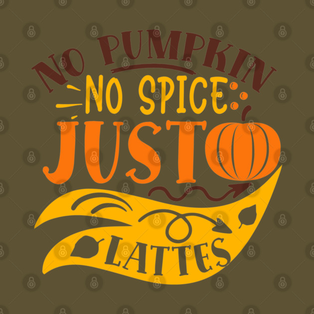 No pumpkin no spice just lattes by DrollDrifter