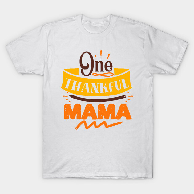One thankful mama T-Shirt by DrollDrifter