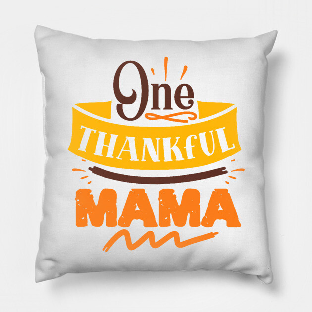 One thankful mama Pillow by DrollDrifter
