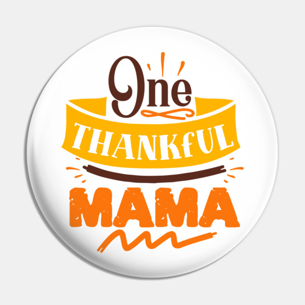 One thankful mama Pin by DrollDrifter