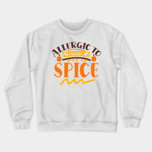 Allergic to pumpkin spice Crewneck Sweatshirt