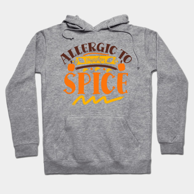 Allergic to pumpkin spice Hoodie by DrollDrifter