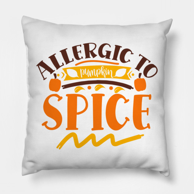 Allergic to pumpkin spice Pillow by DrollDrifter