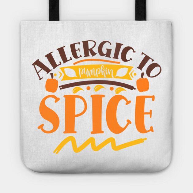 Allergic to pumpkin spice Tote by DrollDrifter