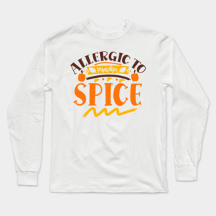 Allergic to pumpkin spice Long Sleeve T-Shirt