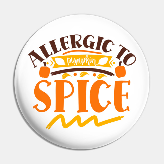 Allergic to pumpkin spice Pin by DrollDrifter