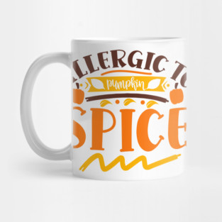 Allergic to pumpkin spice Mug