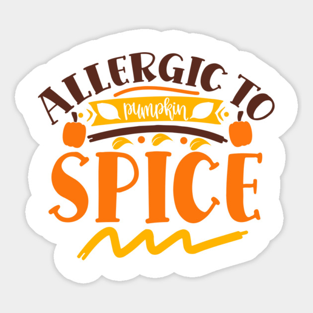 Allergic to pumpkin spice Magnet by DrollDrifters