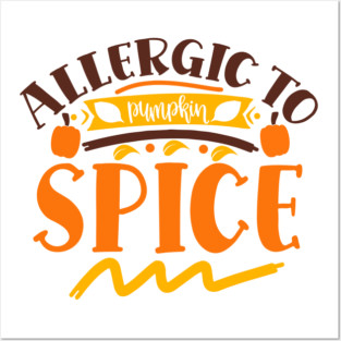 Allergic to pumpkin spice Posters and Art