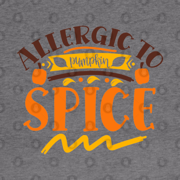 Allergic to pumpkin spice by DrollDrifter