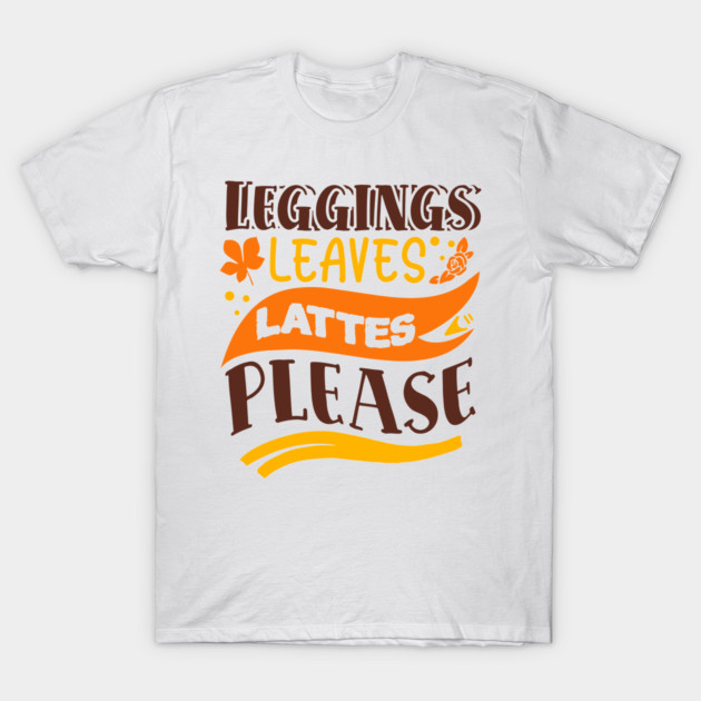 Leggings leaves lattes please T-Shirt by DrollDrifter